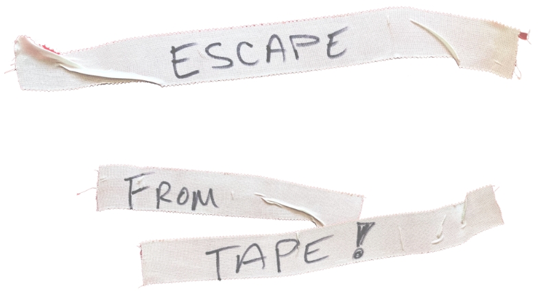 Escape from Tape